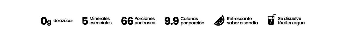 0 g de azúcar, 5 minerales esenciales, 66 porciones por frasco, 9,9 calorías por porción, sabor a sandía y se disuelve fácil en agua.